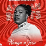 Maz Sings - Nangu uJesu ft. Afrikan Roots