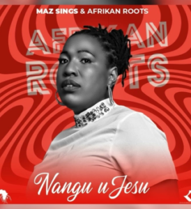 Maz Sings – Nangu uJesu ft. Afrikan Roots Artwork