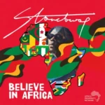 Stonebwoy - Believe In Africa