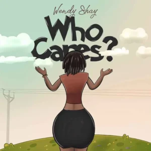 Wendy Shay – Who Cares? Artwork