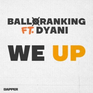 Balloranking – We Up ft. Dyani Artwork