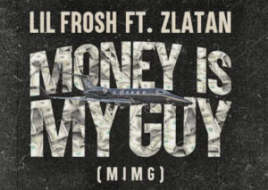 Lil Frosh – Money Is My Guy (MIMG) ft. Zlatan Artwork