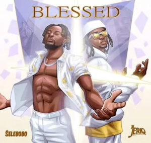 Selebobo – Blessed ft. JeriQ Artwork