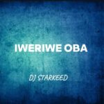 DJ Starkeed - Iweriwe Oba (Remix)