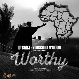D’banj – Worthy ft. Chechi Sarai & Youssou N’dour Artwork
