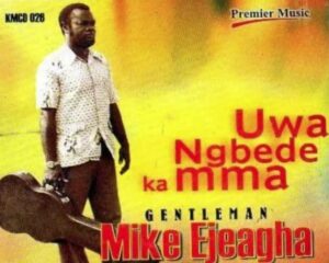 GentleMan Mike Ejeagha – Uwa Ngbede Ka Mma Artwork