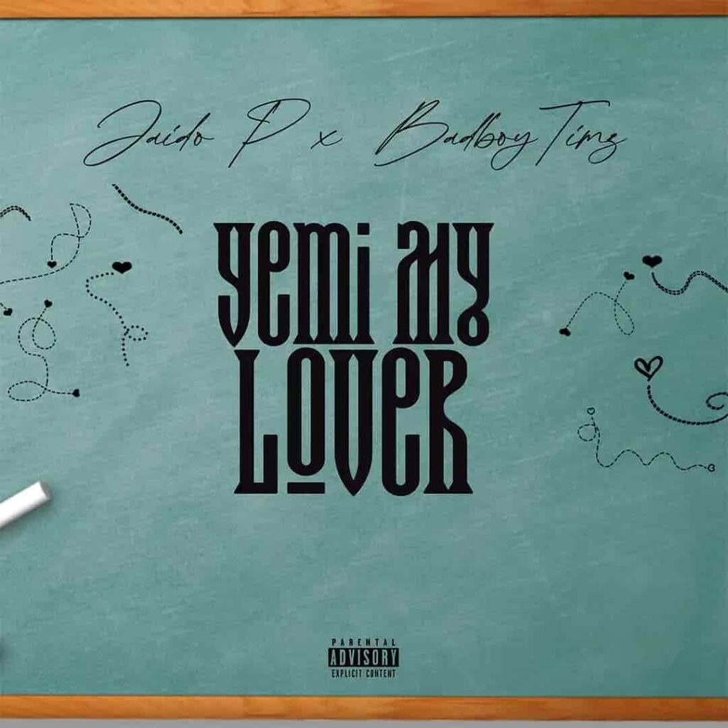 Jaido P – Yemi My Lover ft. Bad Boy Timz Artwork