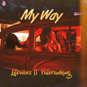 Litovibes – My Way ft. Patoranking Artwork