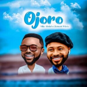 Mike Abdul – Ojoro ft. Clement Whyte Artwork