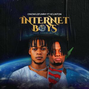 Onowu2funny – Internet Boys ft. Xclinton Artwork