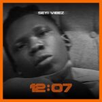 Seyi Vibez - 12-07