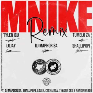 Tyler ICU – Mnike (Remix) ft. DJ Maphorisa, Shallipopi, Lojay, Ceeka RSA, Tyrone Dee & Nandipha808 Artwork