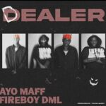 Ayo Maff - Dealer ft. Fireboy DML