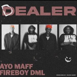 Ayo Maff – Dealer ft. Fireboy DML Artwork