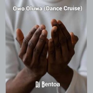 DJ Bentoa – Owo Oluwa (Dance Cruise) Artwork