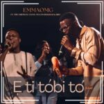 EmmaOMG - E Ti Tobi To ft. Pelumi Deborah & BBO