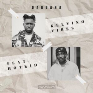 Kelvino Vibes – Dagbana ft. Hotkid Artwork
