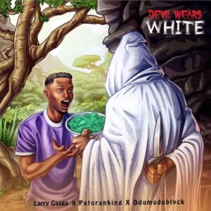 Larry Gaaga – Devil Wears White ft. Patoranking & Odumodublvck Artwork