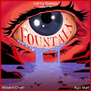 Larry Gaaga – Fountain ft. Wizard Chan & Ayo Maff Artwork