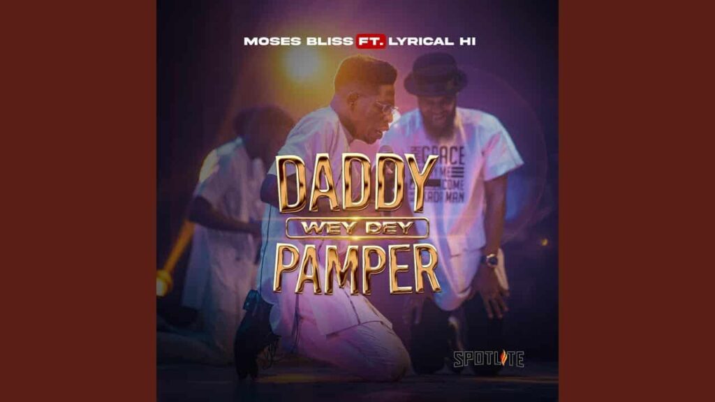 Moses Bliss - Daddy Wey Dey Pamper ft. Lyrical HI