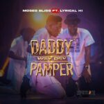 Moses Bliss - Daddy Wey Dey Pamper ft. Lyrical HI