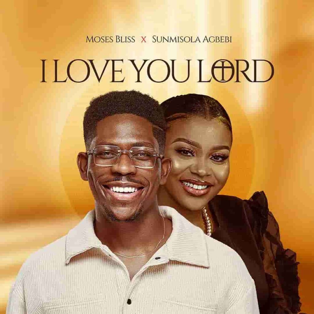 Moses Bliss – I Love You Lord ft. Sunmisola Agbebi Artwork