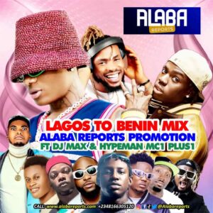 Alaba Reports Promotions – Lagos To Benin Mixtape ft. Dj Max Aka King Of Djs, Mc1 Plus1 & Samuel drummer Artwork
