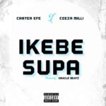 Carter Efe - Ikebe Super ft. Ceeza Milli