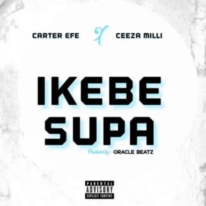 Carter Efe – Ikebe Super ft. Ceeza Milli Artwork