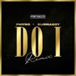 Phyno - Do I (Remix) ft. Burna Boy