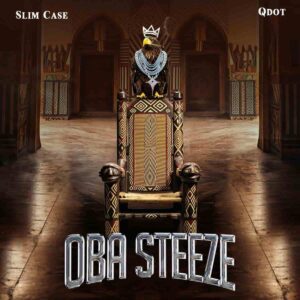 Slimcase – Oba Steeze ft. Qdot Artwork