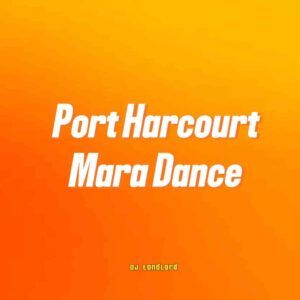 DJ Landlord – Port Harcourt Mara Dance Artwork