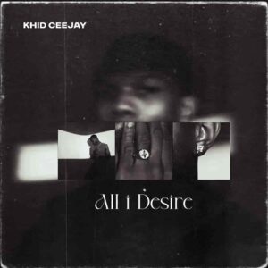 Khid Ceejay – All I Desire Artwork