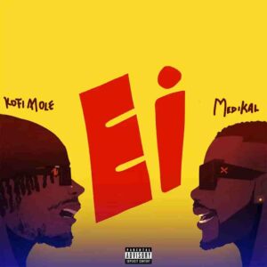 Kofi Mole – Ei ft. Medikal Artwork