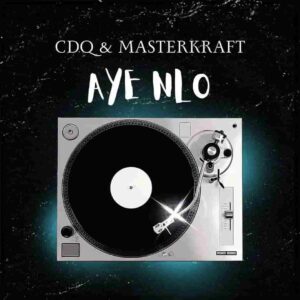 Masterkraft – Aye Nlo ft. CDQ Artwork
