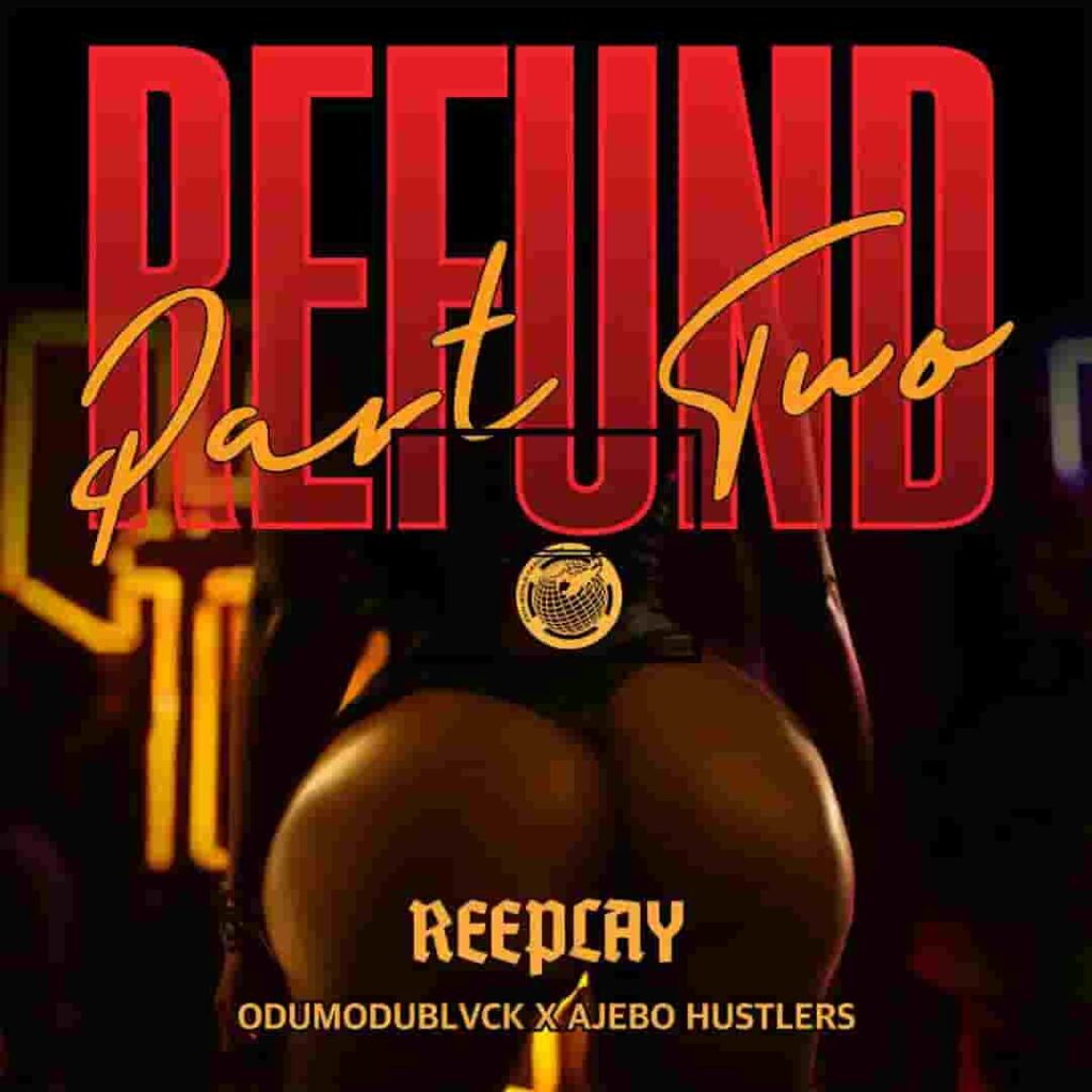 Reeplay – Refund (Part 2) ft. Odumodublvck & Ajebo Hustlers Artwork