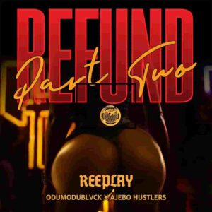 Reeplay – Refund (Part 2) ft. Odumodublvck & Ajebo Hustlers Artwork