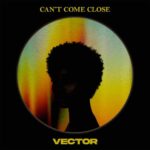 Vector - Can’t Come Close