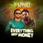 Y-chizzy - Everything Need Money ft. PC Lapez