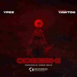 Ypee – Odeeshi ft. Yaw Tog