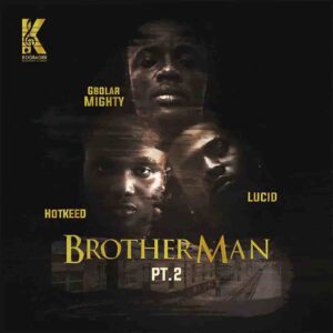 Gbolar Mighty – Brother Man Pt. 2 ft. Hotkeed & Lucid Artwork