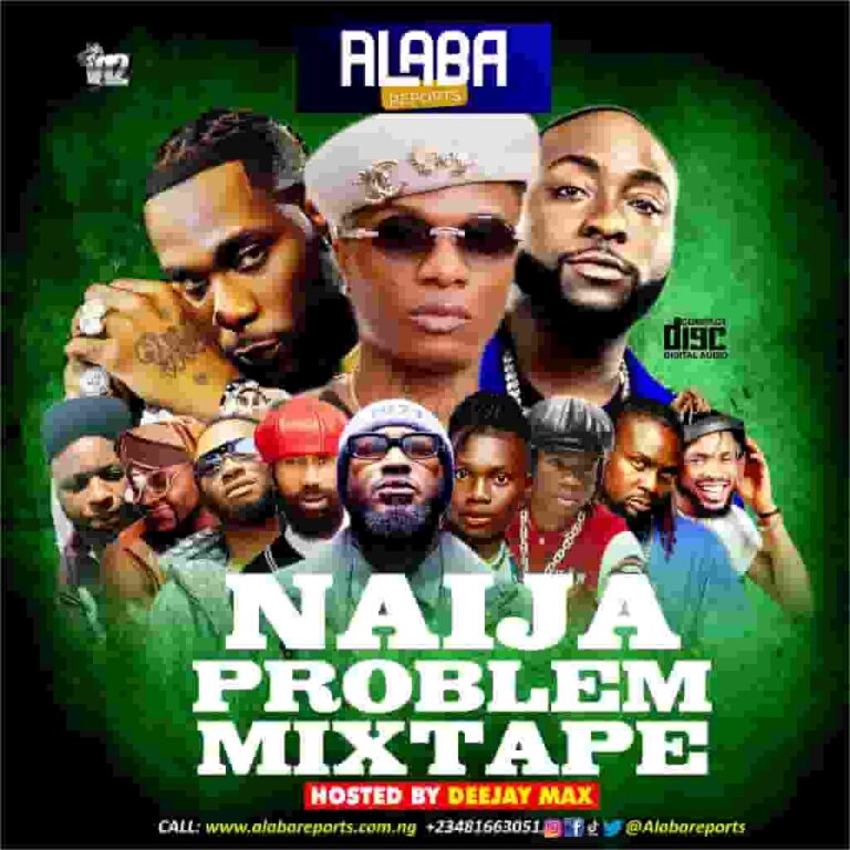 Alabareports Promotions – Naija Problem Mixtape ft. DJ Max