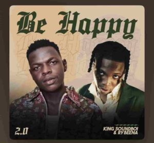 King Soundboi – Be Happy 2.0 ft. Rybeena Artwork