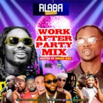 Alabareports Promotions – Work After Party Mixtape ft. DJ Max A.K.A King Of DJs