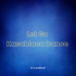 DJ Landlord – Let Go Kasablaca Dance ft. JoBlaq