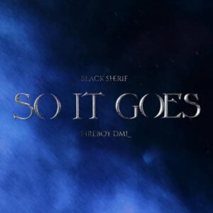 Black Sherif – So It Goes ft. Fireboy DML Artwork