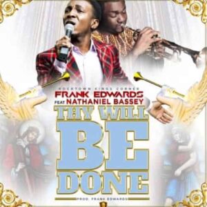 Frank Edwards – Thy Will Be Done ft. Nathaniel Bassey Artwork