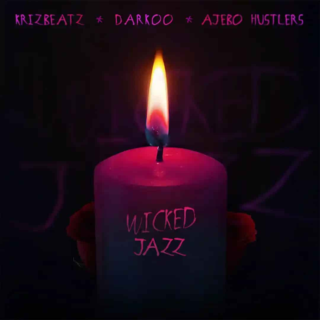 Krizbeatz – Wicked Jazz ft. Darkoo & Ajebo Hustlers