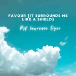 Favour (It Surrounds Me Like A Shield) mp3 by Lawrence Oyor