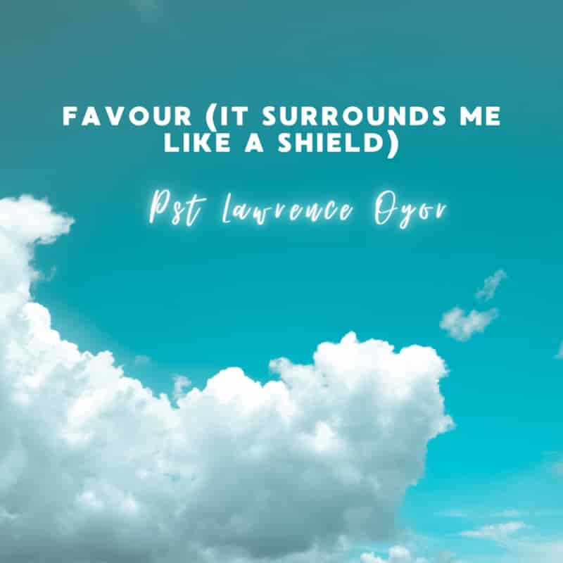 Lawrence Oyor – Favour (It Surrounds Me Like a Shield)